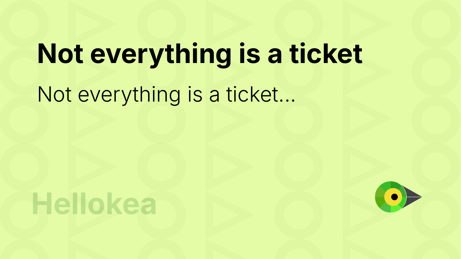 Not everything is a ticket